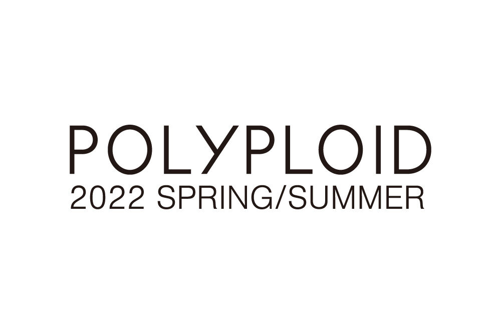 POLYPLOID <br>2022 SS COLLECTION
