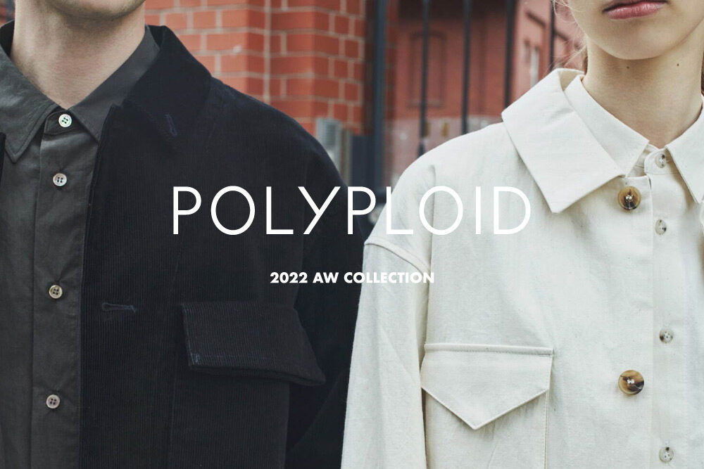 POLYPLOID <br>2022 AW COLLECTION
