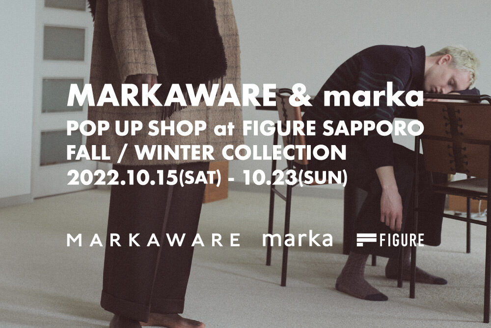 MARKAWARE & marka <br>POP UP SHOP at FIGURE SAPPORO