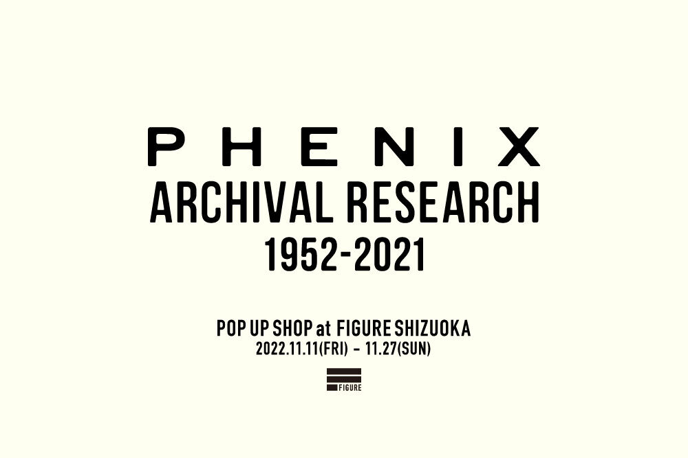 PHENIX ARCHIVAL RESEARCH POP UP SHOP <br>at FIGURE SHIZUOKA